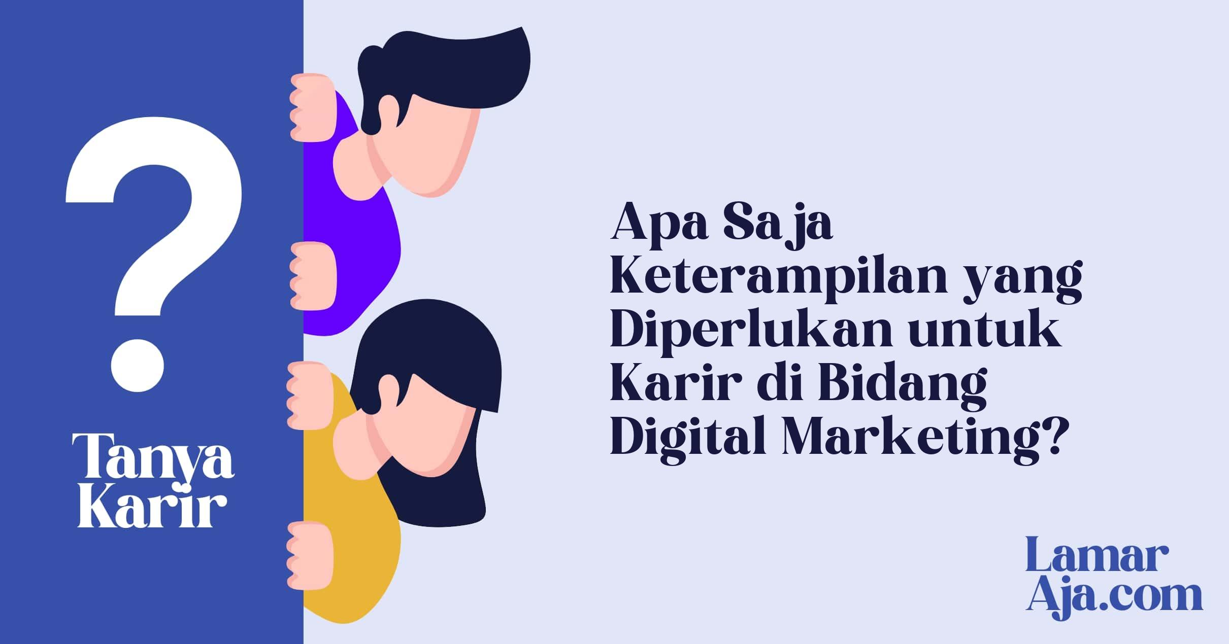 Apa Saja Keterampilan yang Diperlukan untuk Karir di Bidang Digital Marketing?